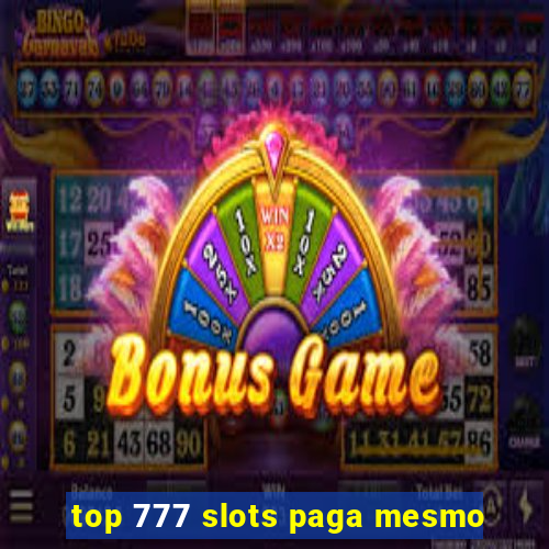 top 777 slots paga mesmo